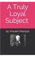 Truly Loyal Subject