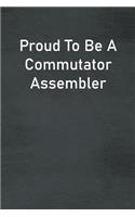 Proud To Be A Commutator Assembler