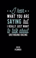 I Hear What You Are Saying I Really Just Want To Talk About Greyhound Racing 2020 Planner
