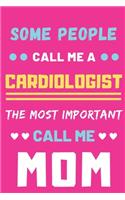 Some People Call Me A Cardiologist The Most Important Call Me Mom