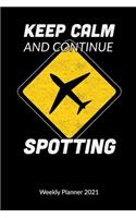 Keep Calm and continue spotting. Weekly Planner 2021: Plane Spotter Notebook and Journal, Weekly Calendar 2021 6x9.