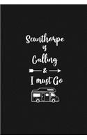 Scunthorpe is Calling and I Must Go: 6''x9'' Lined Writing Notebook Journal, 120 Pages, Best Novelty Birthday Santa Christmas Gift For Friends, Fathers, ... Cover With White Quote and W