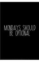 Mondays Should Be Optional: Coworker Notebook, Sarcastic Humor, Funny Gag Gift Work, Boss, Colleague, Employee, HR, Office Journal