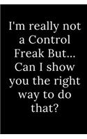 I'm really not a Control Freak But... Can I show you the right way to do that?