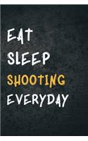 Eat Sleep Shooting Everyday