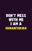 Don't Mess With Me, I Am A humanitarian: 6X9 Career Pride 120 pages Writing Notebooks