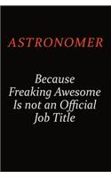 Astronomer Because Freaking Awesome Is Not An Official Job Title: Career journal, notebook and writing journal for encouraging men, women and kids. A framework for building your career.