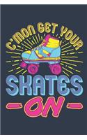 C'mon Get Your Skates On: Roller Skating Journal, Blank Paperback Notebook for Roller Skater to Write In, Roller Skating Gift