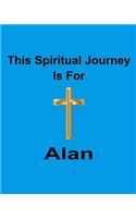 This Spiritual Journey Is For Alan