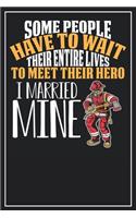 Some People have to wait their entire lives to meet their hero I married mine
