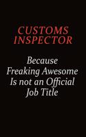 Customs Inspector Because Freaking Awesome Is Not An Official job Title: Career journal, notebook and writing journal for encouraging men, women and kids. A framework for building your career.