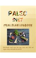 PALEO DIET Meal Plan Logbook: Paleo-friendly foods include meat, fish, eggs, seeds, nuts, fruits and veggies, along with healthy fats and oils