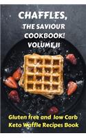 Chaffles, the Saviour Cookbook Volume II: Gluten free and low Carb Keto Waffle Recipes Book