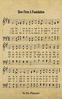 How Firm A Foundation Hymn To Do Planner: 6x9 Hymnal Sheet Music Journal With 120 Checklist Pages, Christian Song Lyric Planning Notebook, Rustic Inspirational Daily Plan Book