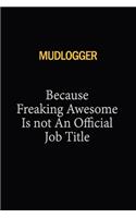 Mudlogger Because Freaking Awesome Is Not An Official Job Title