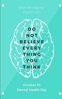 Do Not Believe Every Thing You Think: Lined Notebook Journal - For World Mental Health Day - Novelty Themed Gifts