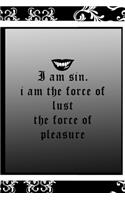 I Am Sin. I Am The force Of Lust The Force Of Pleasure