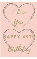 I Love You Happy 69th Birthday: 69th Birthday Gift / Journal / Notebook / Unique Birthday Card Alternative Quote