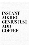 Instant Aikido Genius Just Add Coffee: A 6x9 Inch Notebook Diary Journal With A Bold Text Font Slogan On A Matte Cover and 120 Blank Lined Pages Makes A Great Alternative To A Card