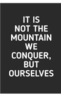 It Is Not The Mountain We Conquer: Hiking Journal With Prompts To Write In, Trail Log Book, Hiker's Journal, Hiking Journal, Hiking Log Book, Hiking Gifts Quotes, 6" x 9" Travel Size