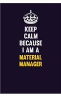 Keep Calm Because I Am A Material Manager: Motivational and inspirational career blank lined gift notebook with matte finish