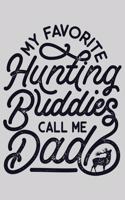 My Favorite Hunting Buddies Call Me Dad