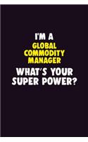 I Am A Global Commodity Manager, What's Your Super Power?: 6X9 120 pages Career Notebook Unlined Writing Journal