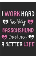 I Work Hard So My Basschshund Can Have A Better Life: Lined Journal, 120 Pages, 6 x 9, Basschshund Dog Gift Idea, Black Matte Finish (I Work Hard So My Basschshund Can Have A Better Life Journal)