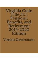 Virginia Code Title 51.1. Pensions, Benefits, and Retirement 2019-2020 Edition
