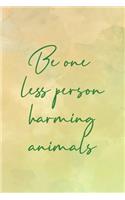 Be One Less Person Harming Animals