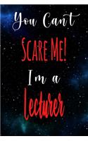 You Can't Scare Me! I'm A Lecturer: The perfect gift for the professional in your life - Funny 119 page lined journal!