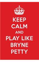 Keep Calm and Play Like Bryne Petty: Bryne Petty Designer Notebook