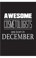 Awesome Cosmetologists Are Born In December: Cosmetology Makeup Artist Novelty Birthday Gift Notebook