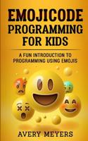 Emoji Code Programming for Kids: A Fun Introduction to Programming Using Emojis