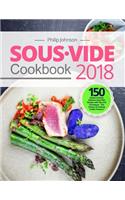 Sous Vide Cookbook 2018: Top 150 Modern & Most Delicious Sous Vide Recipes with Tips and Techniques - The Science of Cooking Under Pressure