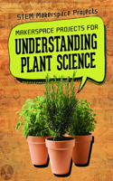 Makerspace Projects for Understanding Plant Science