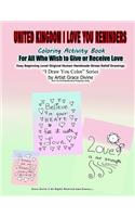 United Kingdom I Love You Reminders Coloring Activity Book For All Who Wish to Give and Receive Love Easy Beginning Level Original Human Handmade Stress Relief Drawings I Draw You Color Series by Artist Grace Divine