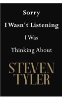 Sorry I Wasn't Listening I Was Thinking About Steven Tyler: Steven Tyler Journal Diary Notebook