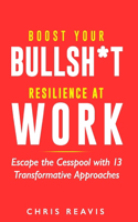 Boost Your Bullsh*t Resilience At Work