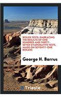 Boiler Tests; Embracing the Results of One Hundred and Thirty-Seven Evaporative Tests, Made on Seventy-One Boilers