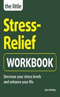 Little Stress-Relief Workbook: Decrease Your Stress Levels and Enhance Your Life