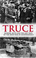 The Truce: Murder, Myth and the Last Days of the Irish War of Independence