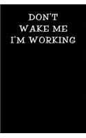 Don't Wake Me I'm Working: Notebook Journal(83 Funny Office Work Desk Humor Journaling 100 Lined Pages)