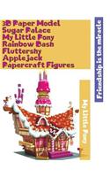 3D Paper Model Sugar Palace My Little Pony Rainbow Dash Fluttershy Applejack Papercraft Figures