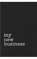 My New Business: A 6x9 Inch Matte Softcover Journal Notebook with 120 Blank Lined Pages and an Uplifting Motivational Cover Slogan