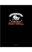 I Love to Suck at Fantasy Football: 3 Column Ledger