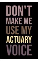 Don't Make Me Use My Actuary Voice: Blank Lined Office Humor Themed Journal and Notebook to Write In: Versatile Wide Rule Interior: Neutral Lettering