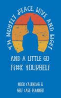 I'm Mostly Peace, Love and Light and a Little Go F?#k Yourself