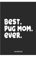 Best Pug Mom Ever Notebook: Unique Journal for Proud Dog Owners, Moms Gift Idea for Women Personalized Lined Note Book, Individual Dairy