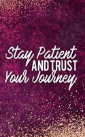 Stay Patient and Trust Your Journey: Blank Lined Notebook Journal Diary Composition Notepad 120 Pages 6x9 Paperback Mother Grandmother Purple